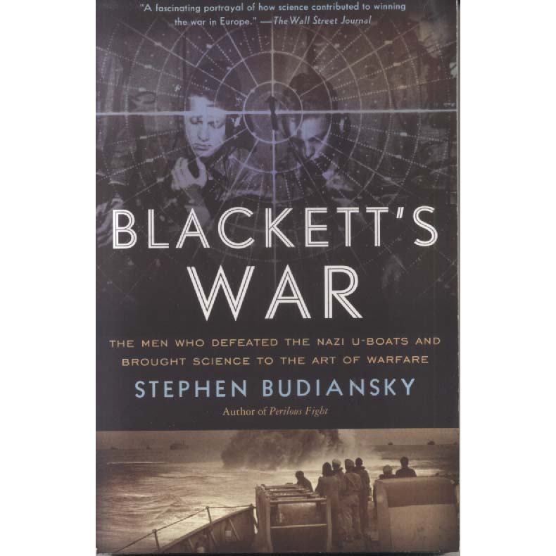Blacketts War - The Men Who Defeated the Nazi U-Boats and Brought Science to the Art of Warfare by Stephen Budiansky