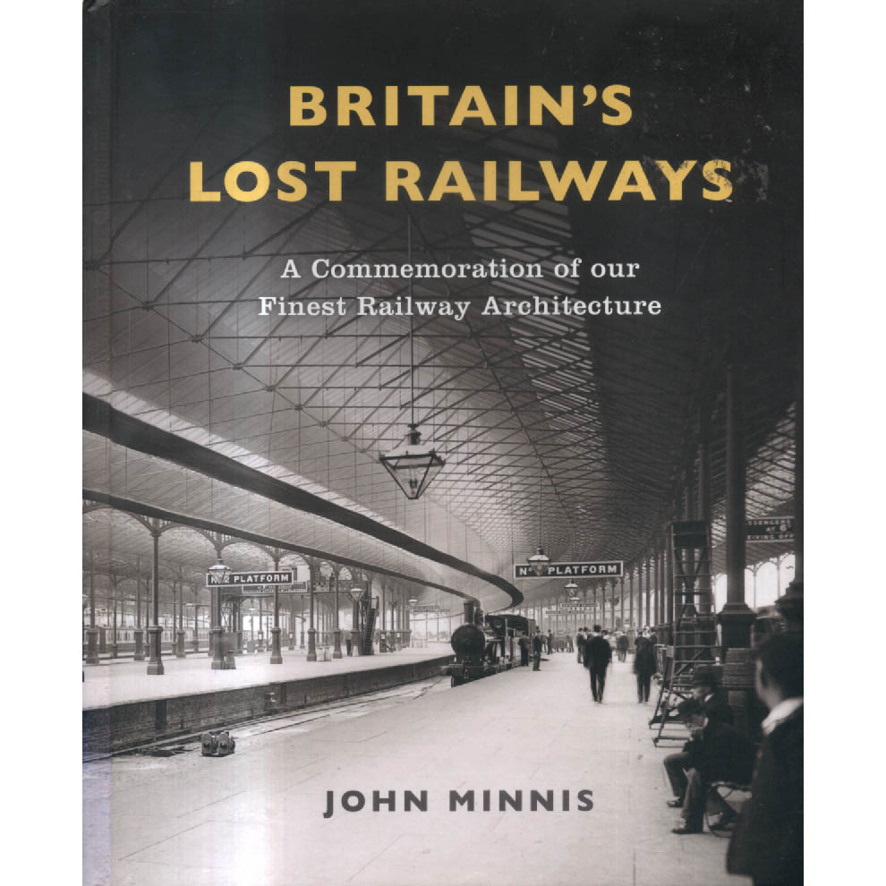 Britains Lost Railways by John Minnis