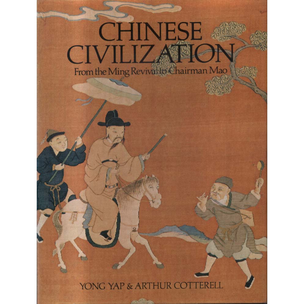 Chinese Civilization - From the Ming Revival to Chairman Mao by Yong Yap and Arthur Cotterell