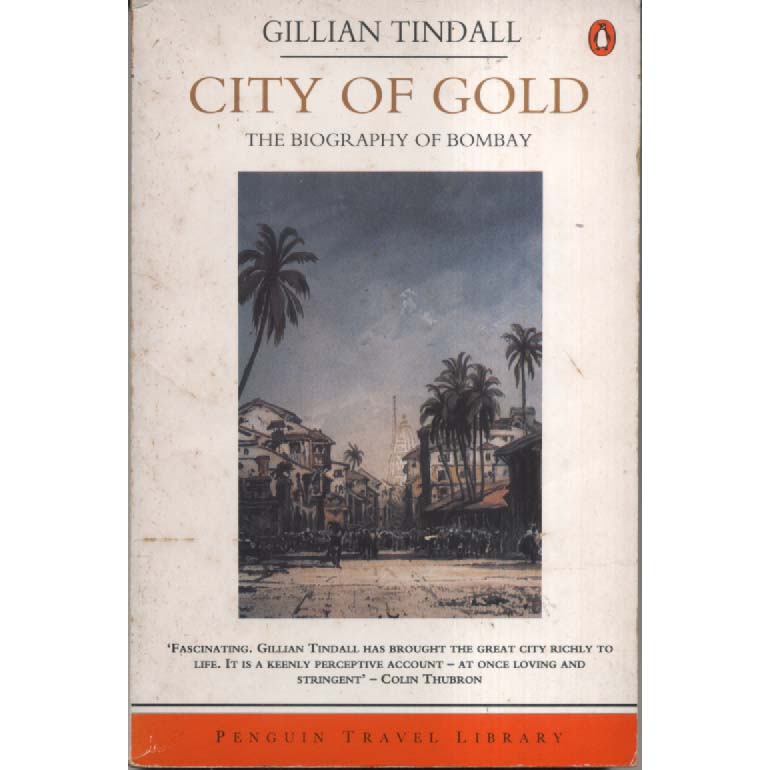City of Gold - Biography of Bombay by Gillian Tindall