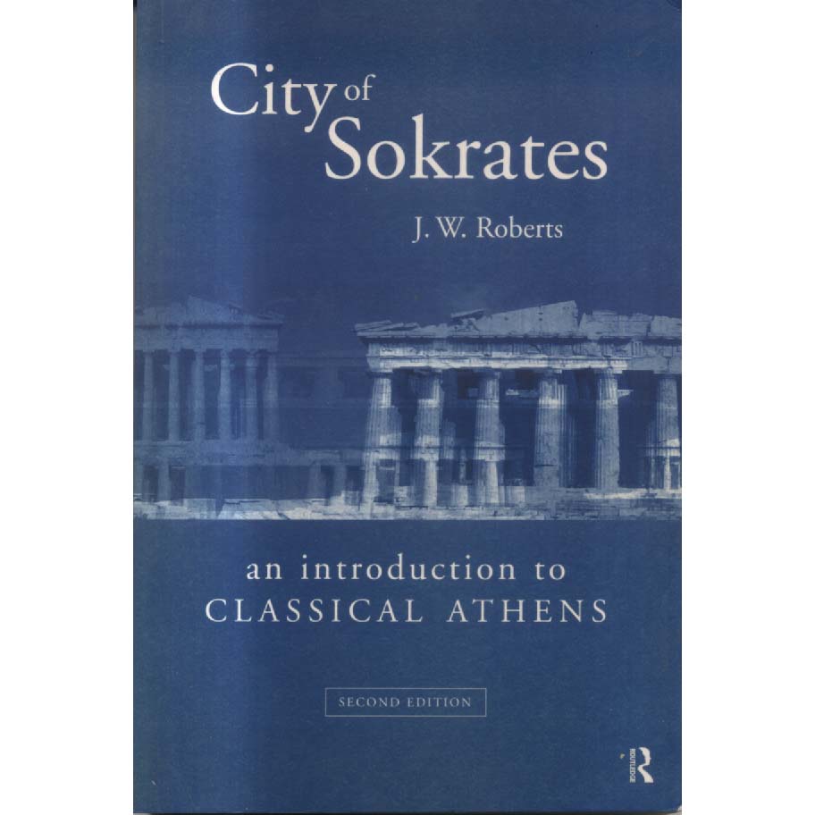 City of Sokrates - An Introduction to Classical Athens by JW Roberts