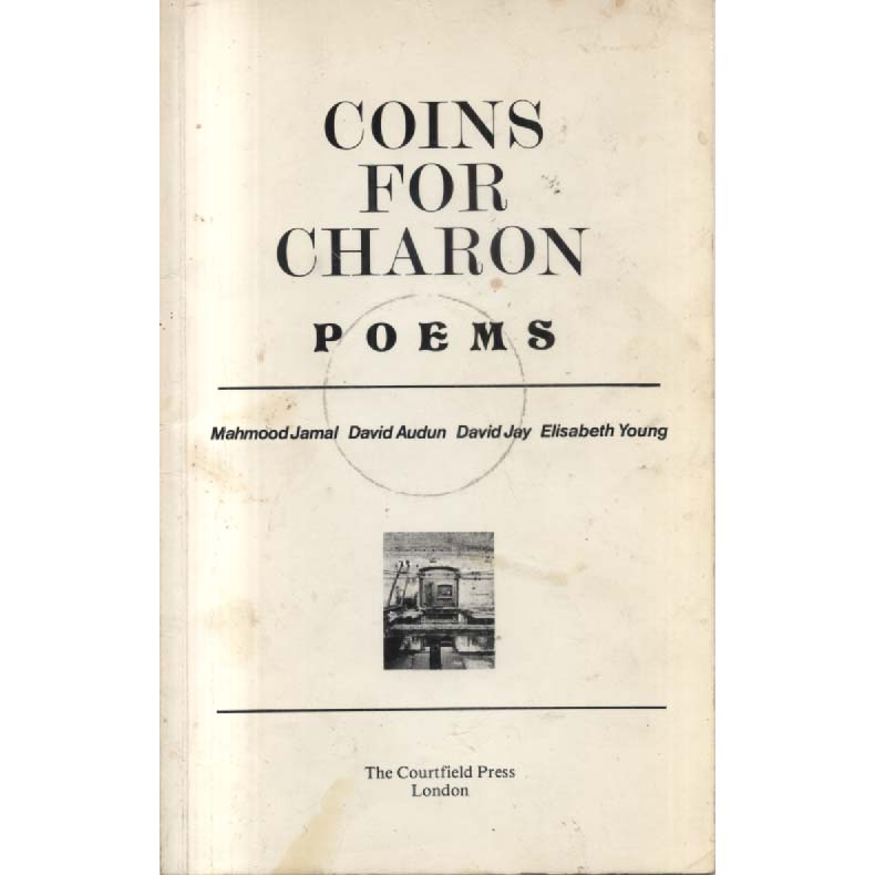 Coins for Charon - Poems by Mahmood Jamal, David Audun, David Jay and Elisabeth Young