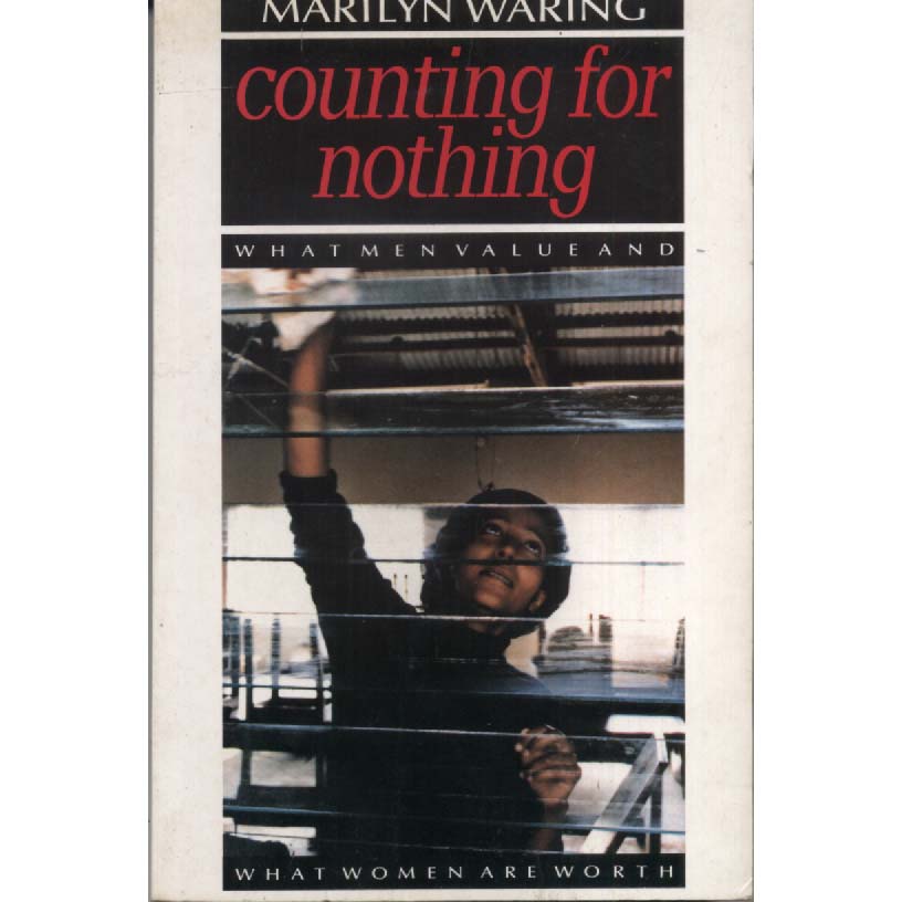 Counting for Nothing - What Men Value and What Women Are Worth by Marilyn Waring