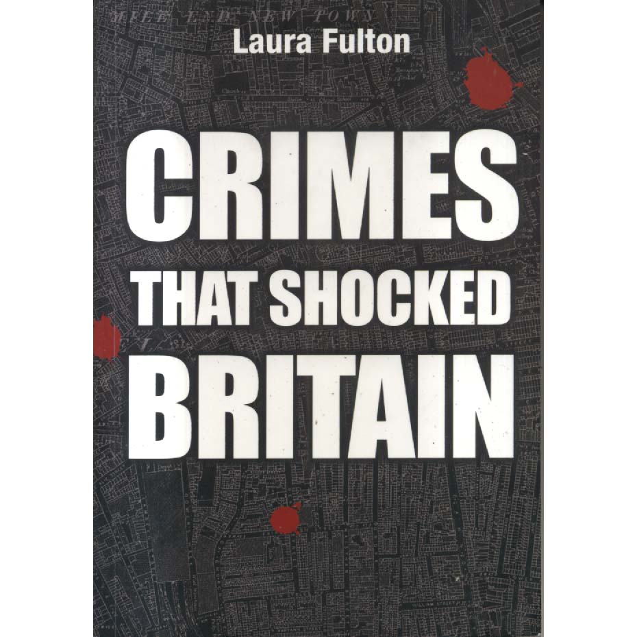 The Crimes That Shocked Britain by Laura Fulton