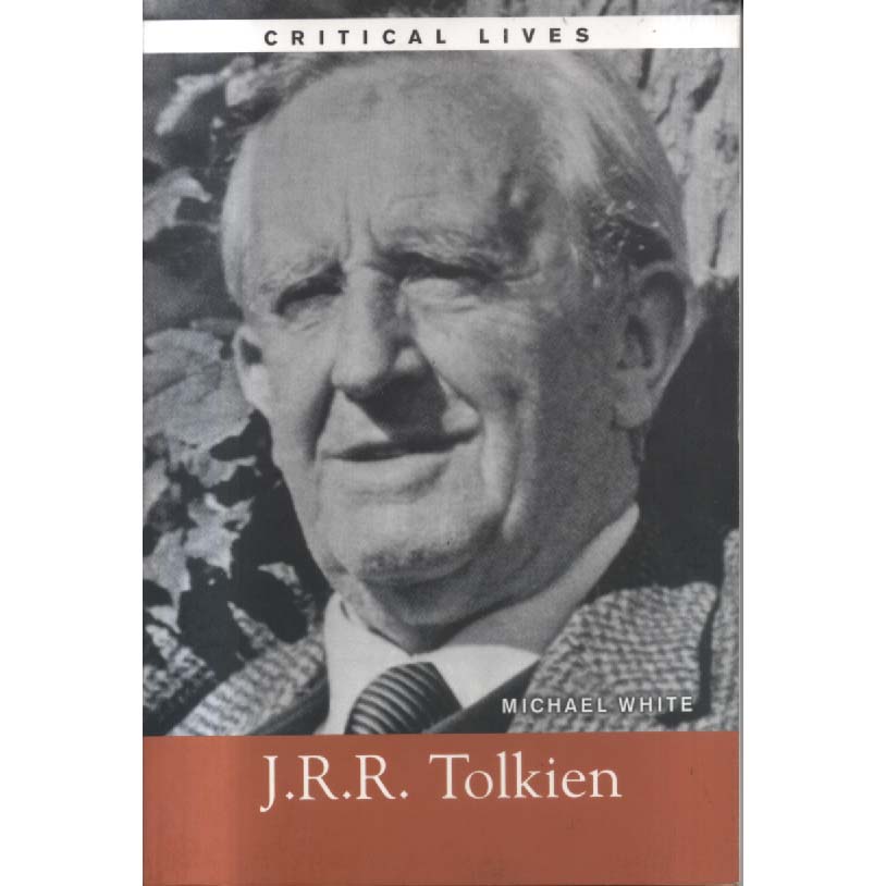 Critical Lives - JRR Tolkien by Michael J White
