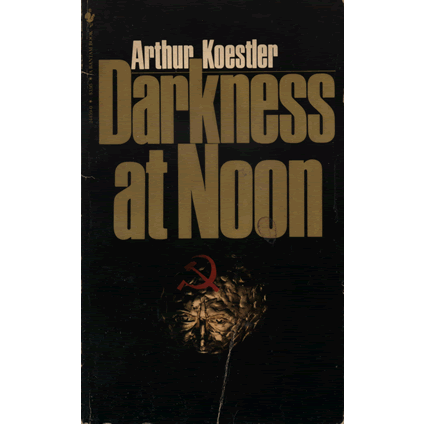 Darkness At Noon by Arthur Koestler