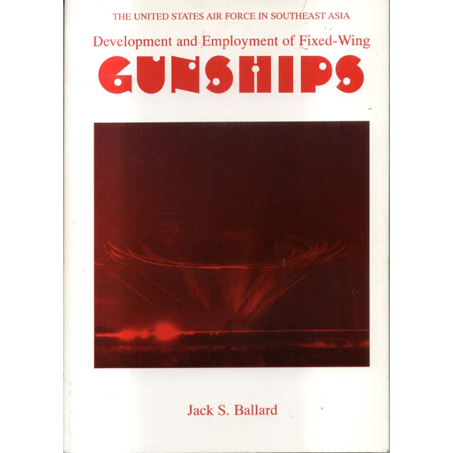 Development and Employment of Fixed-Wing Gunships 1962-1972 by Jack S Ballard