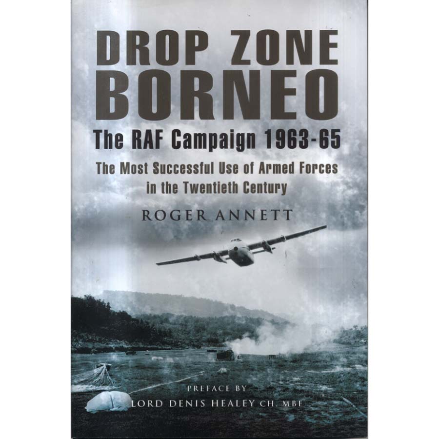 Drop Zone Borneo - The Raf Campaign 1963-65 by Roger Annett