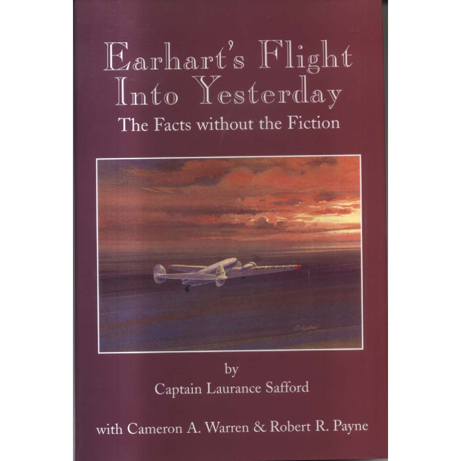 Earharts Flight Into Yesterday - The Facts Without the Fiction by Laurance Safford