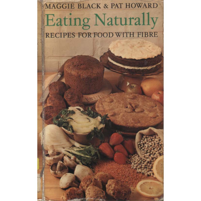 Eating Naturally - Recipes for Food with Fibre by Maggie Black and Pat Howard