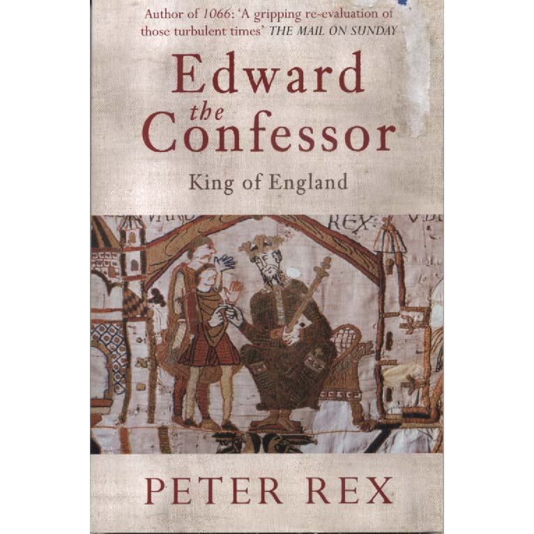 Edward The Confessor - King Of England by Peter Rex