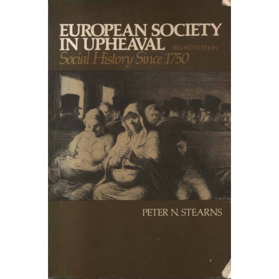 European Society in Upheaval - Social History Since 1750 by Peter N Stearns