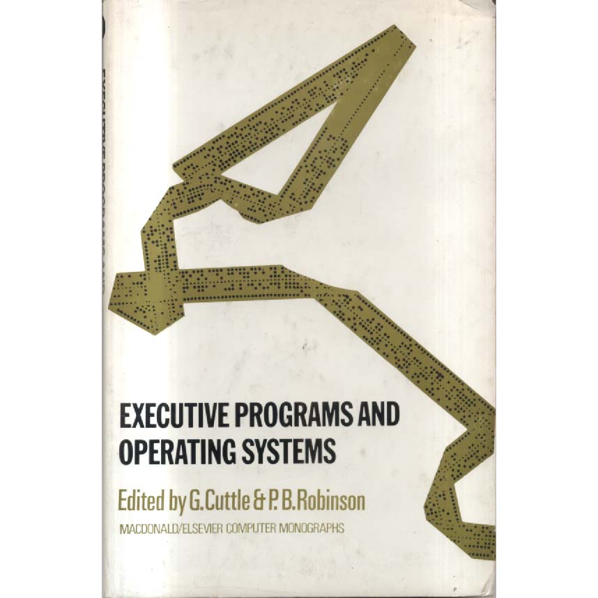 Executive Programs and Operating Systems by G Cuttle and PB Robinson