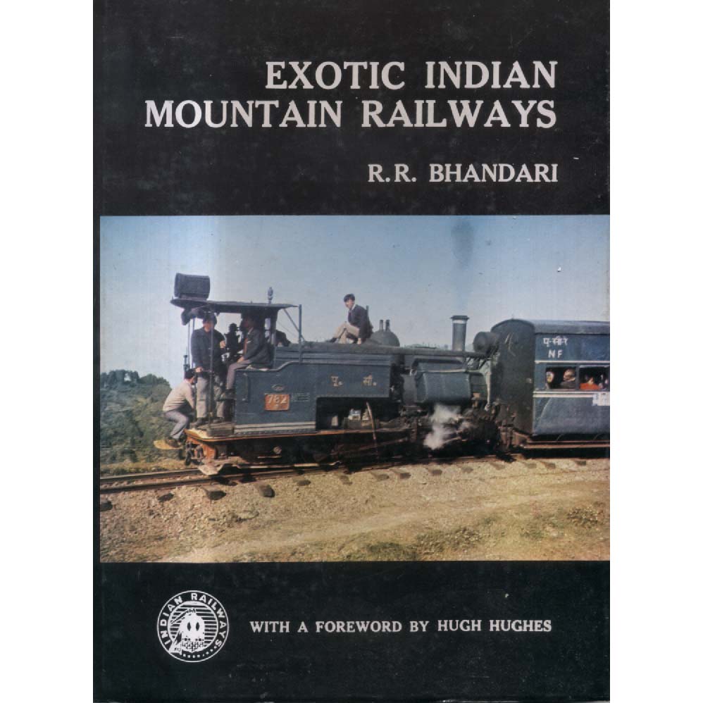 Exotic Indian Mountain Railways by RR Bhandari