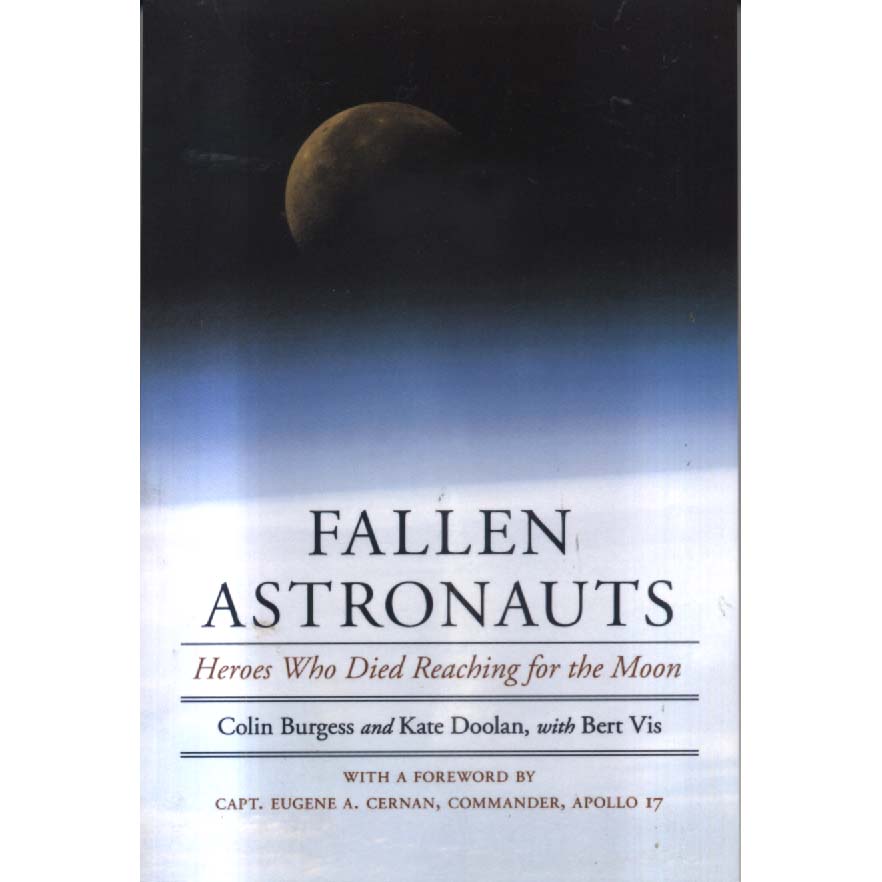 Fallen Astronauts - Heroes Who Died Reaching for the Moon by Colin Burgess Kate Doolan and Bert Vis
