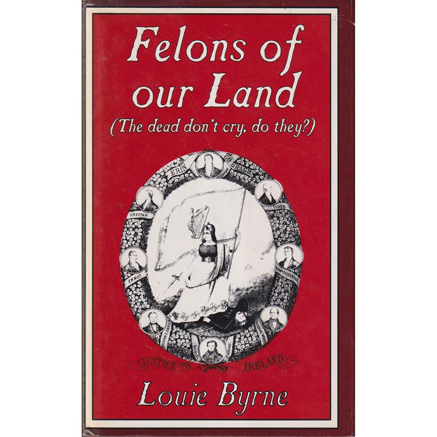 Felons of Our Land by Louie Byrne