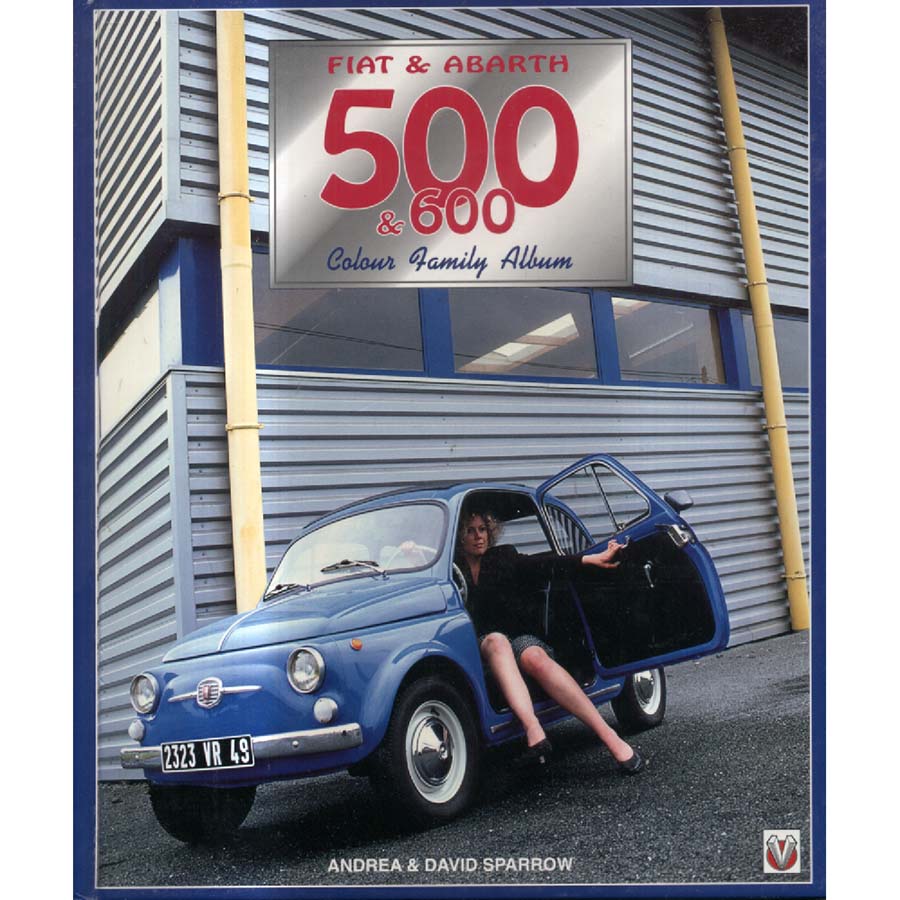 Fiat and Abarth 500 and 600 - Colour Family Albums by David Sparrow and Andrea Sparrow