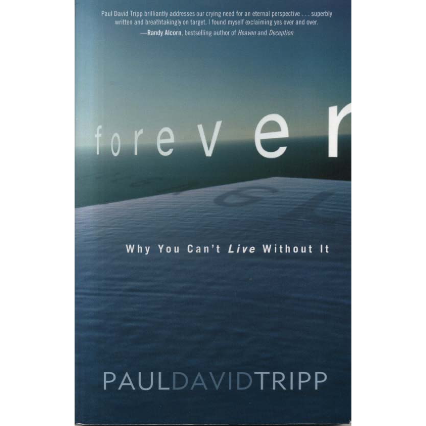 Forever - Why You Cant Live Without It by Paul Davif Tripp