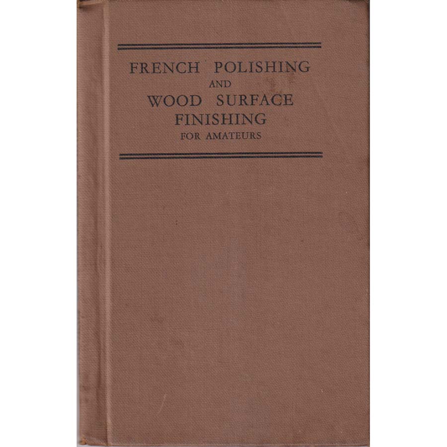 French Polishing and Wood Surface Finishing for Amateurs by C Harding