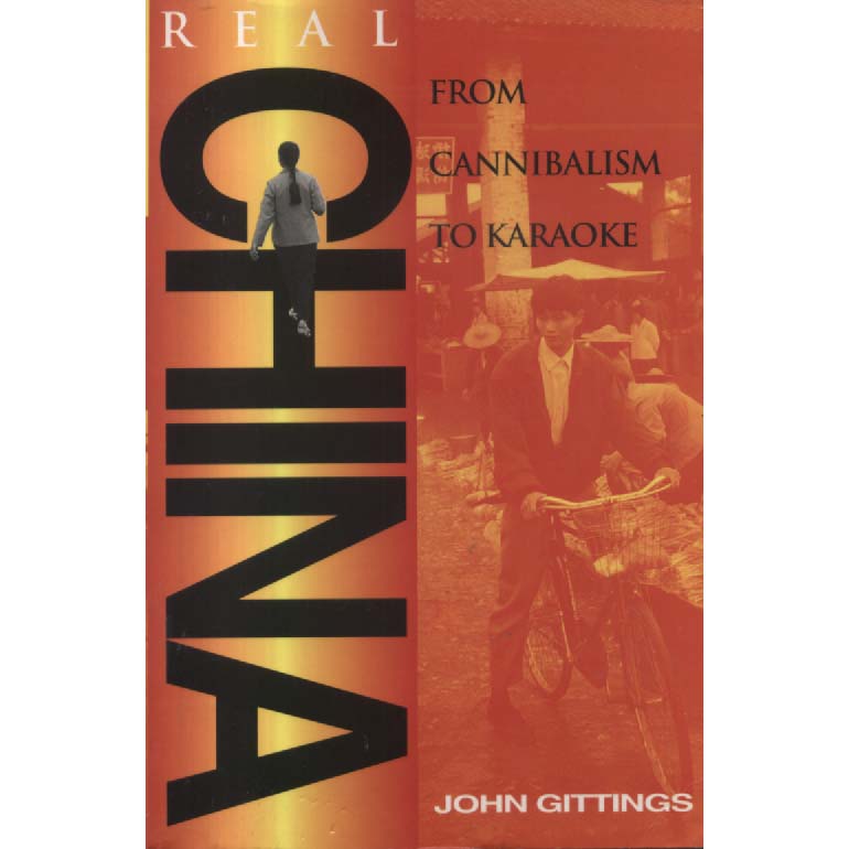 Real China - From Cannibalism to Karaoke by John Gittings