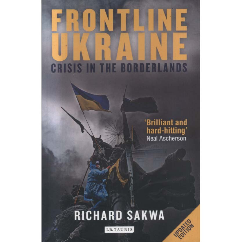 Frontline Ukraine - Crisis in the Borderlands by Richard Sakwa