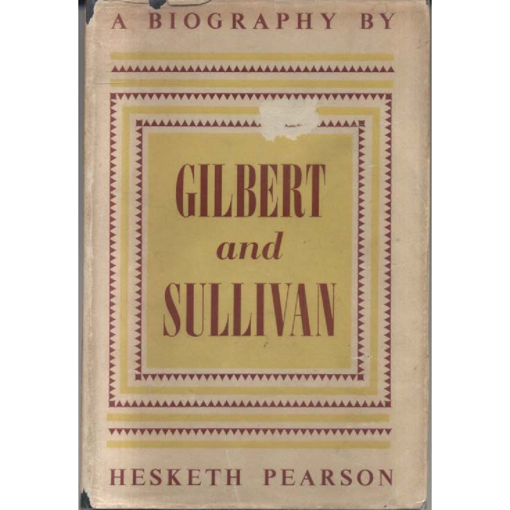 A Biography of Gilbert and Sullivan by Hesketh Pearson