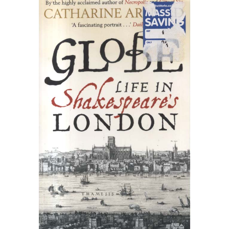 Globe - Life In Shakespears London by Catherine Arnold