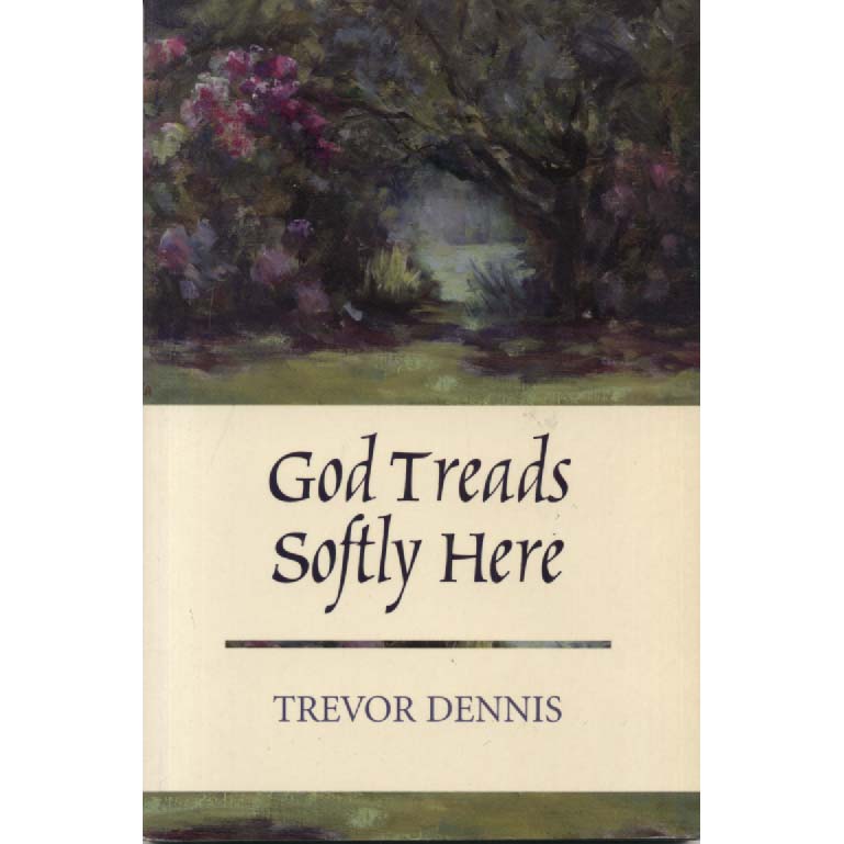 God Treads Softly Here by Trevor Dennis