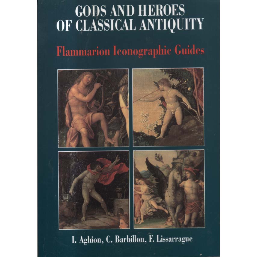 Gods and Heroes of Classical Antiquity by I Aghion C Barbillon and F Lissarrague