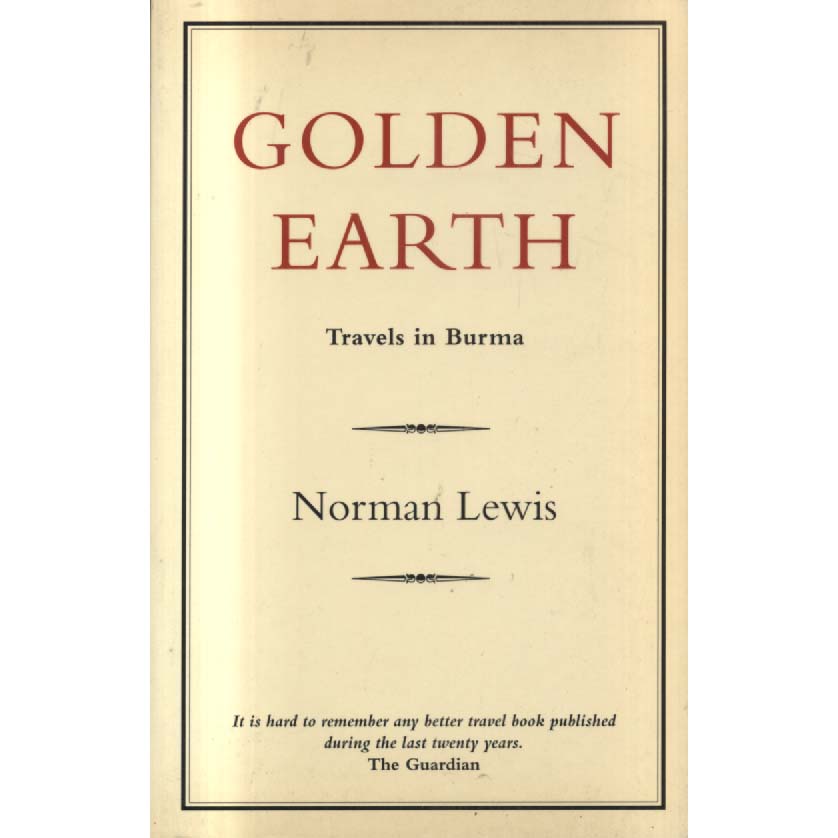 Golden Earth - Travels in Burma by Norman Lewis