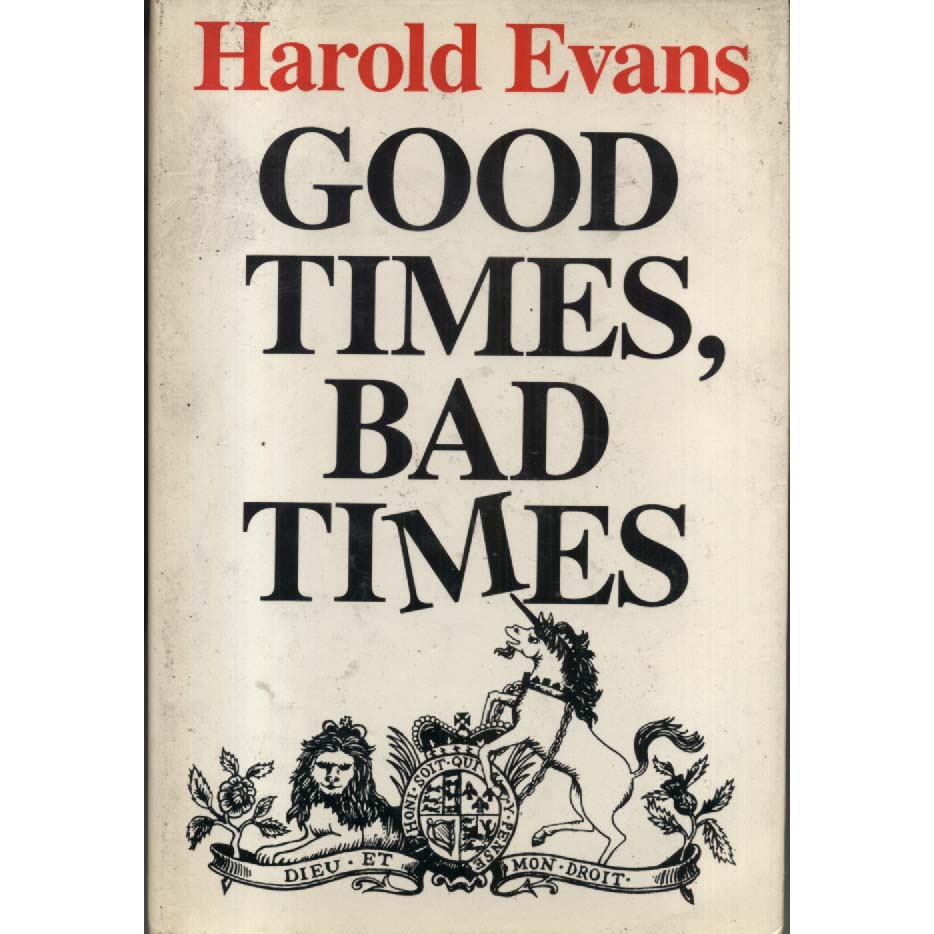 Good Times Bad Times by Harold Evans