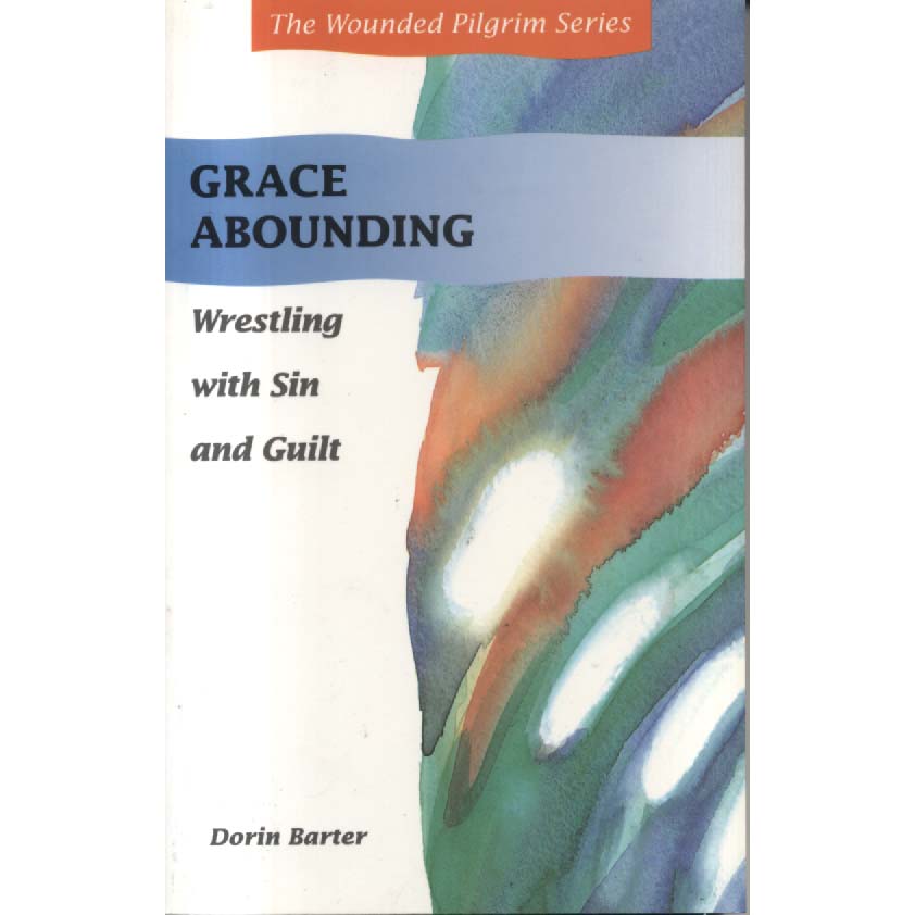 Grace Abounding - Wrestling with Sin and Guilt by Dorin Barter