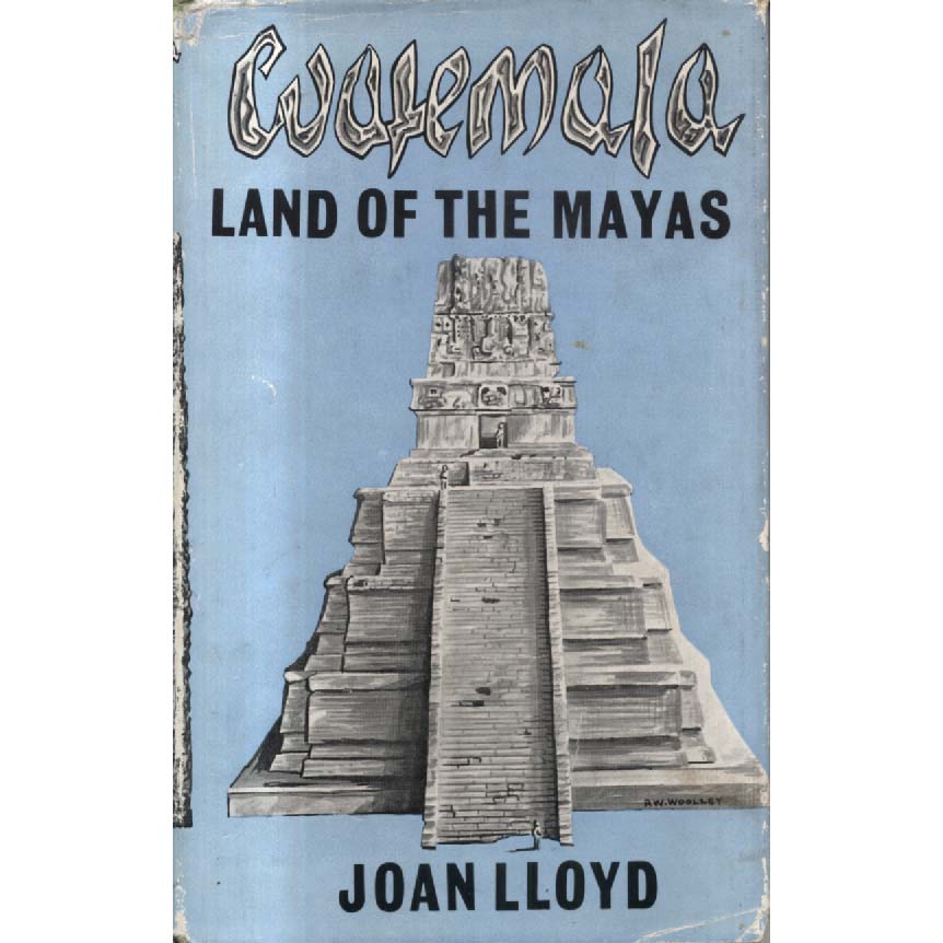 Guatemala - Home of the Mayas by Joan Lloyd