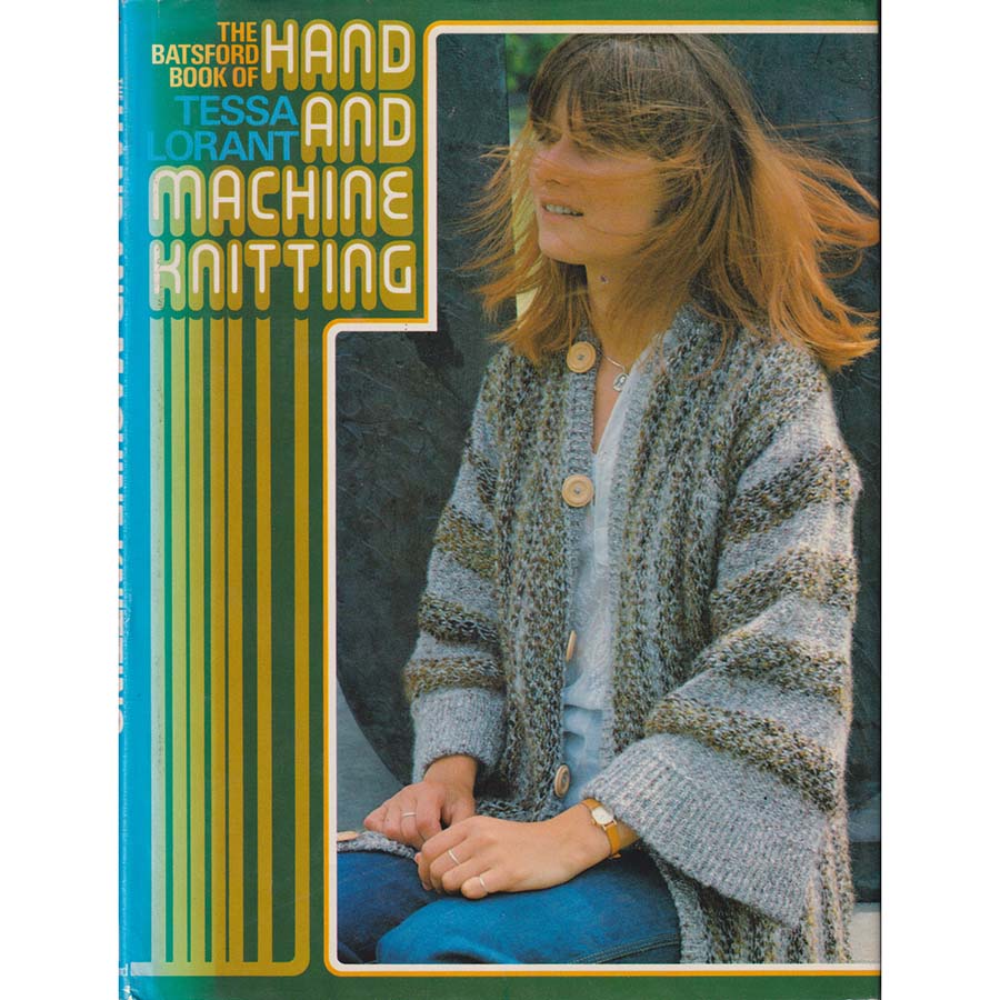 The Batsford Book of Hand and Machine Knitting by Tessa Lorant