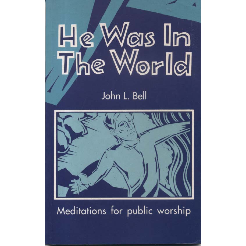 He was in the World by John L Bell