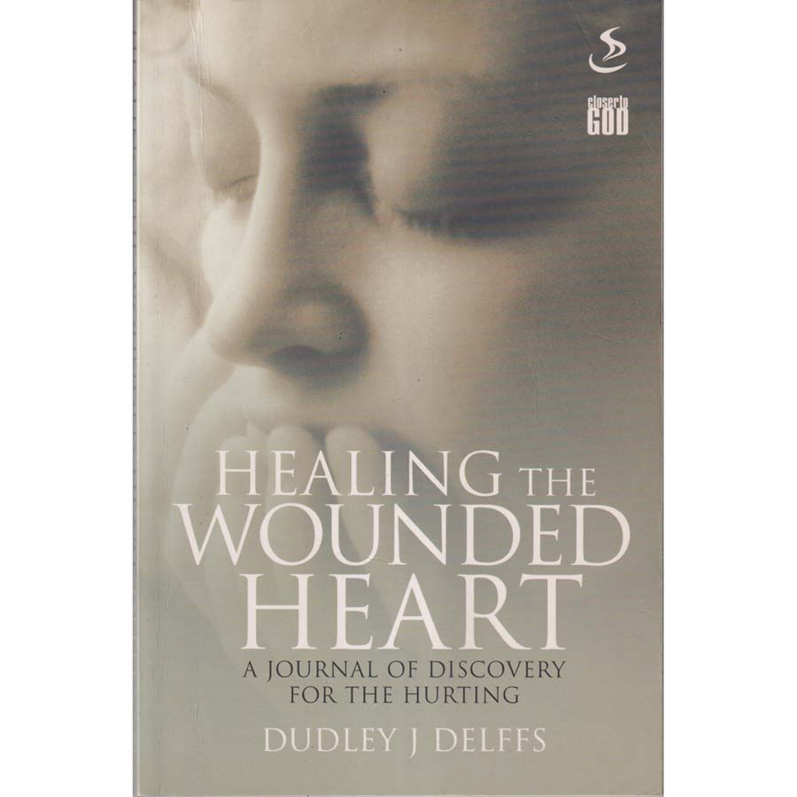 Healing the Wounded Heart by Dudley J Delffs