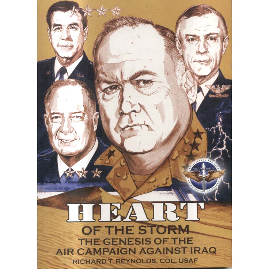 Heart of the Storm - The Genesis of the Air Campaign Against Iraq by Richard T Reynolds