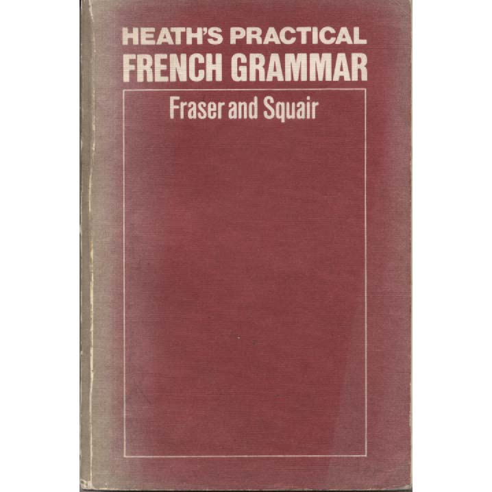 Heaths Practical French Grammar by WH Fraser and J Squair