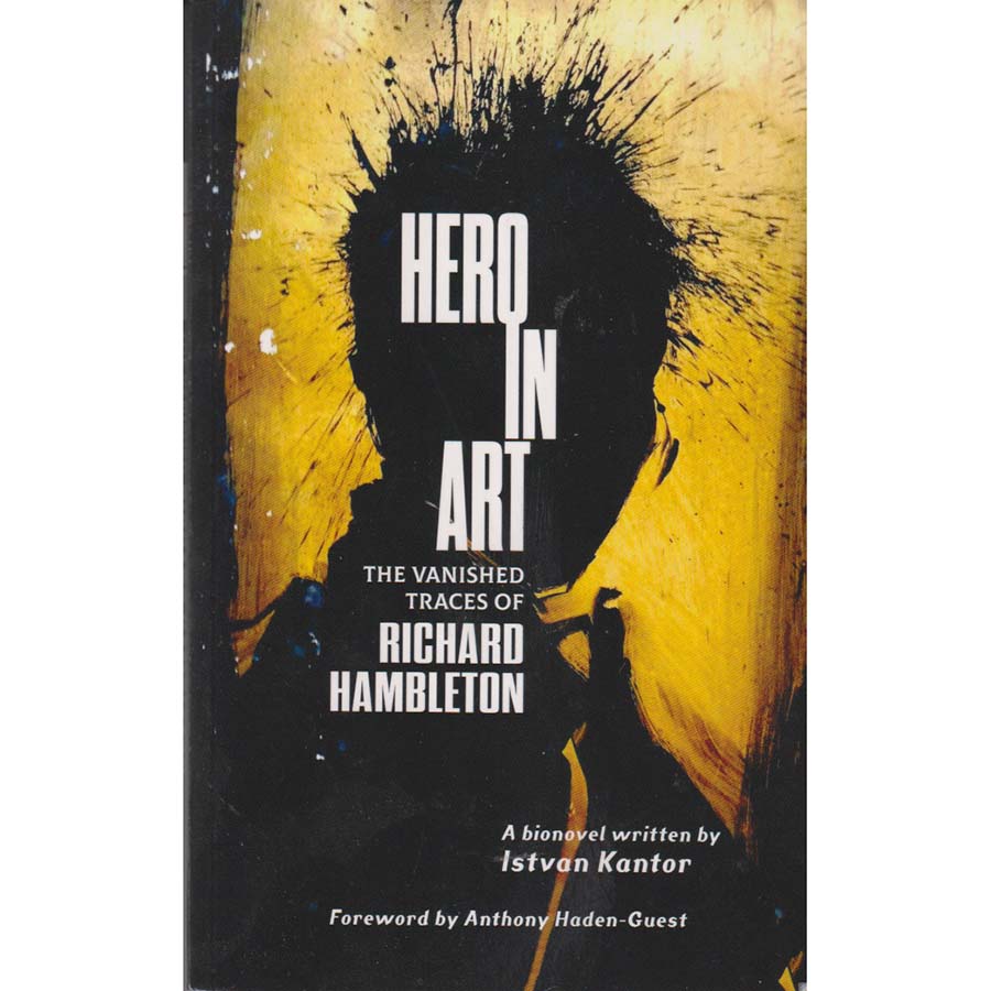Hero in Art - The Vanished Traces of Richard Hambleton by Istvan Kantor