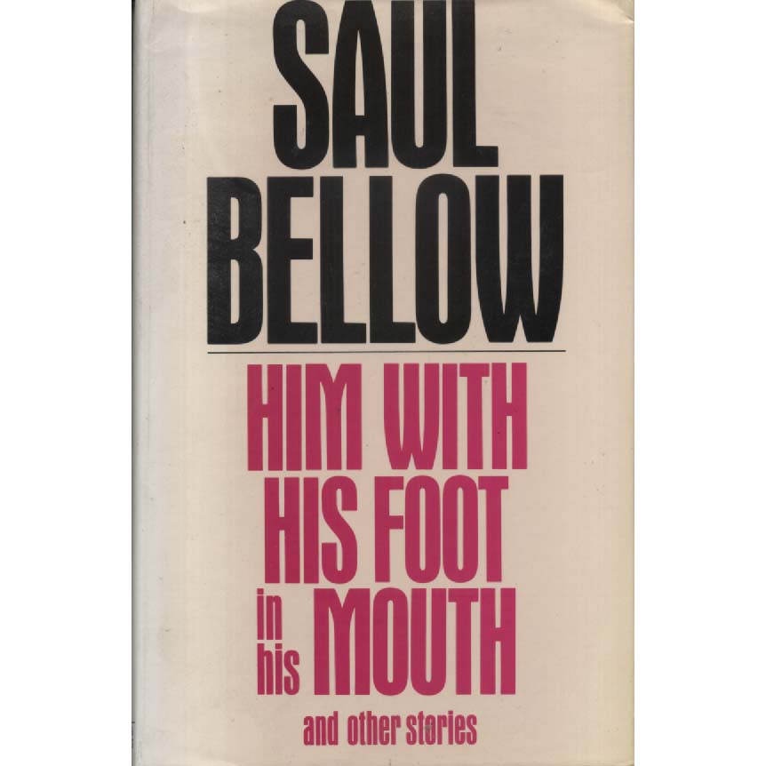 Him With His Foot In His Mouth by Saul Bellow