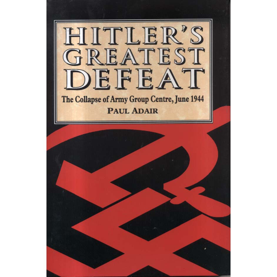Hitlers Greatest Defeat by Paul Adair