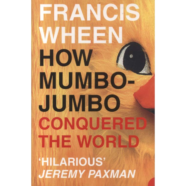 How Mumbo-Jumbo Conquered The World by Francis Wheen