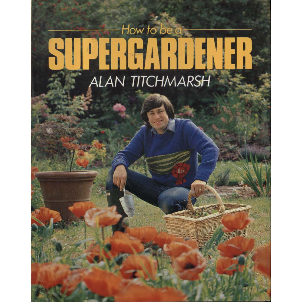 How To Be A Super Gardener by Alan Titchmarsh