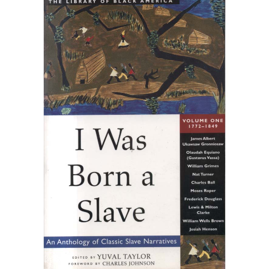 I Was Born a Slave - An Anthology of Classic Slave Narratives Volume 1 - 1722-1849 by Yuval Taylor