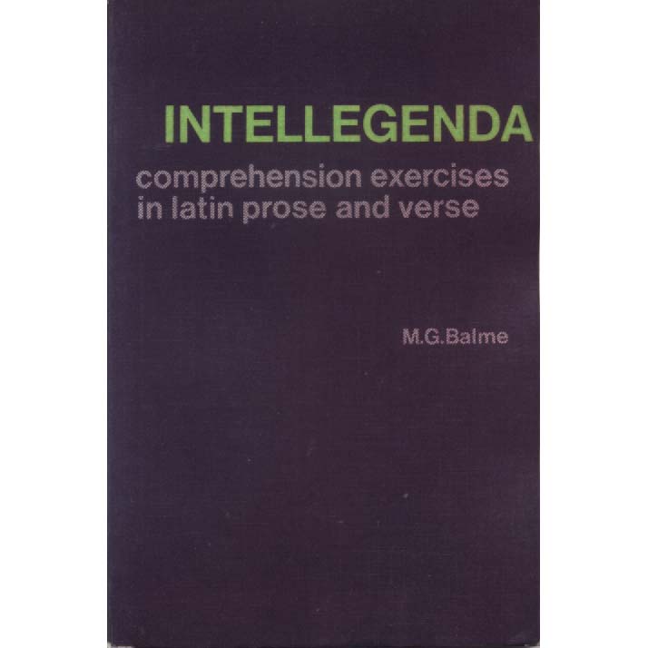 Intellegenda - Comprehension Exercises in Latin Prose and Verse by MG Balme