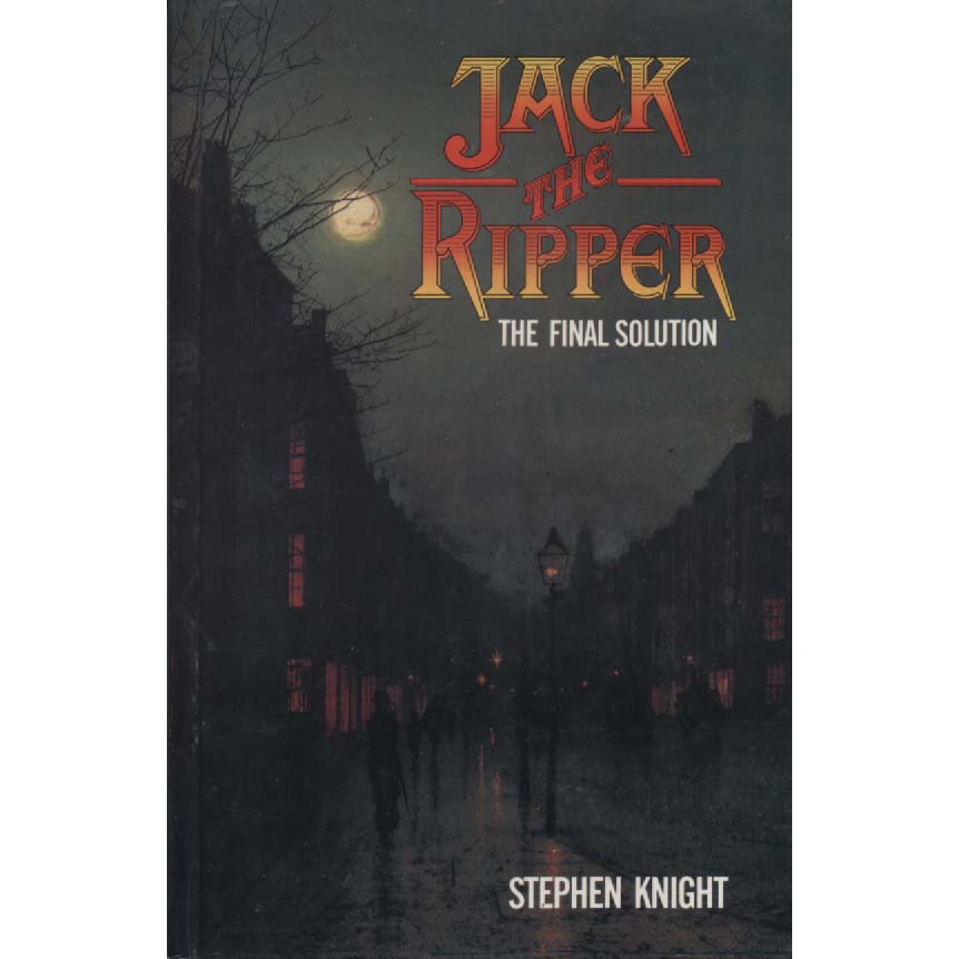 Jack The Ripper - The Final Solution by Stephen Knight