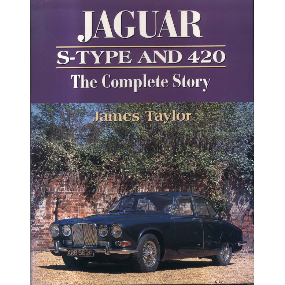 Jaguar S Type and 420 - The Complete Story by James Taylor