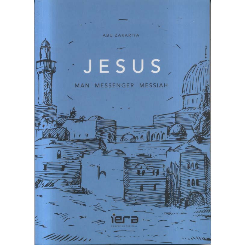 Jesus - Man Messenger Messiah by Abu Zakariya
