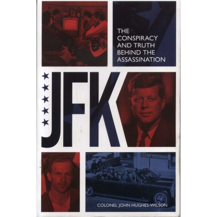 JFK - The Conspiracy and Truth Behind The Assassination by John Hughes-Wilson