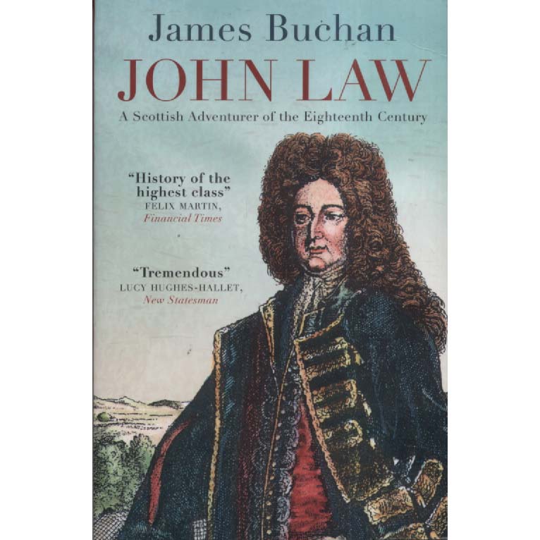 John Law - A Scottish Adventurer of the Eighteenth Century by James Buchan